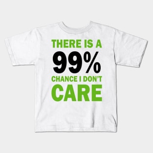 There Is A 99% Chance I Don't Care Kids T-Shirt